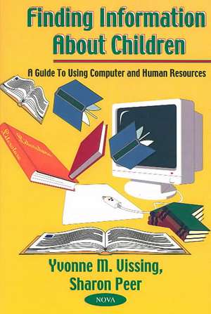 Finding Information about Children: A Guide to Using Computer and Human Resources de Yvonne Marie Vissing