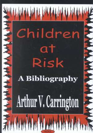 Children At Risk: A Bibliography de Arthur V Carrington