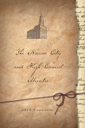 The Nauvoo City and High Council Minutes de John S. Dinger