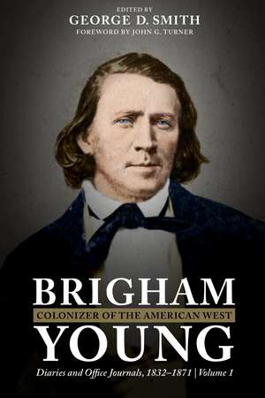 Brigham Young, Colonizer of the American West: Diaries and Office Journals, 1832–1871 de George D. Smith