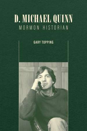 D. Michael Quinn: Mormon Historian de Gary Topping