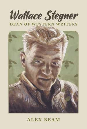 Wallace Stegner: Dean of Western Writers de Alex Beam