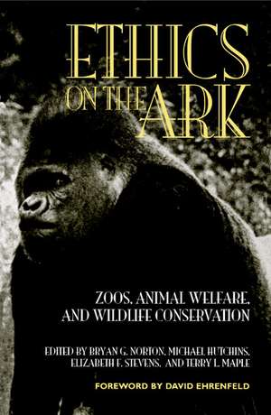 Ethics on the Ark: Zoos, Animal Welfare, and Wildlife Conservation de Bg Norton