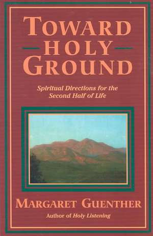 Toward Holy Ground de Margaret Guenther
