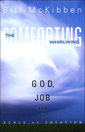 The Comforting Whirlwind: God, Job, and the Scale of Creation de Bill McKibben