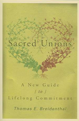 Sacred Unions: A New Guide to Lifelong Commitment de Thomas E Breidenthal