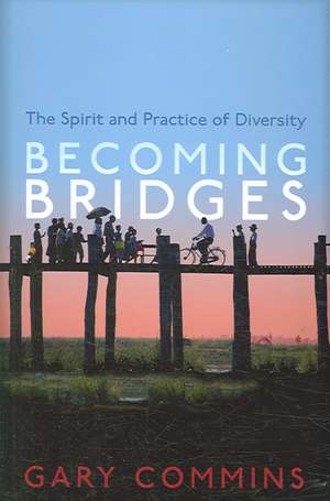 Becoming Bridges: The Spirit and Practice of Diversity de Gary Commins