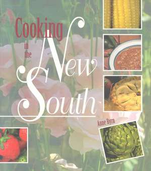 Cooking in the New South: A Modern Approach to Traditional Southern Fare de Anne Byrn