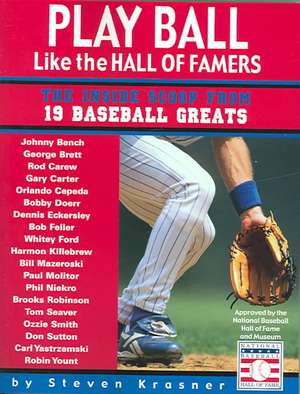 Play Ball Like the Hall of Famers: Tips for Teens from 19 Baseball Greats de Steven Krasner