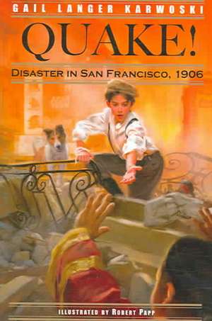 Quake!: Disaster in San Francisco, 1906 de Gail Langer Karwoski