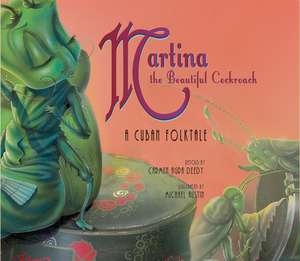 Martina the Beautiful Cockroach: A Cuban Folktale de Carmen Agra Deedy