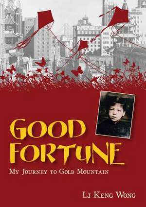 Good Fortune: My Journey to Gold Mountain de Li Keng Wong