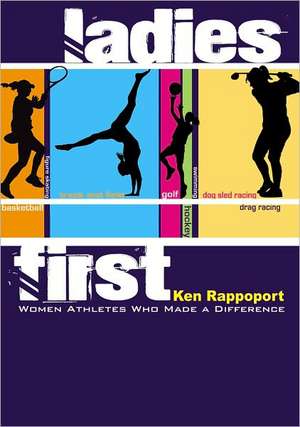 Ladies First: Women Athletes Who Made a Difference de Ken Rappoport