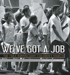 We've Got a Job: The 1963 Birmingham Children's March de Cynthia Levinson