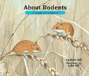 About Rodents: A Guide for Children de Cathryn Sill