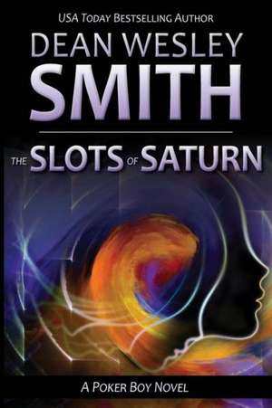 The Slots of Saturn: A Poker Boy Novel de Dean Wesley Smith