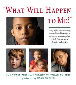 What Will Happen to Me: Every Night, Approximately Three Million Children Go To Bed With A Parent In Prison or Jail de Howard Zehr