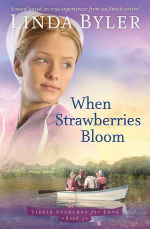 When Strawberries Bloom: A Novel Based On True Experiences From An Amish Writer! de Linda Byler