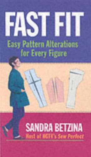 Fast Fit: Easy Pattern Alterations for Every Figure de Sandra Betzina