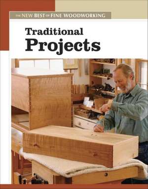 Traditional Projects: The New Best of Fine Woodworking de Fine Woodworking