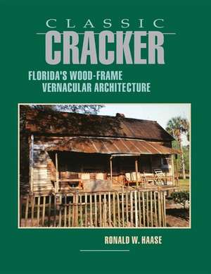 Classic Cracker: Florida's Wood-Frame Architecture de Ronald W. Haase