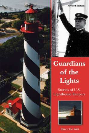 Guardians of the Lights: Stories of U.S. Lighthouse Keepers de Elinor DeWire