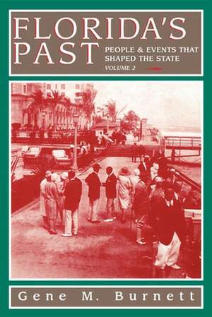 Florida's Past, Vol 2: People and Events That Shaped the State de Gene M. Burnett