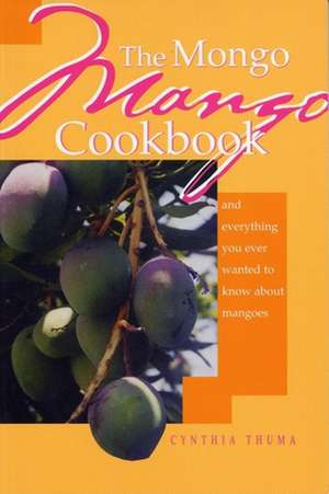 The Mongo Mango Cookbook de Cynthia Thuma