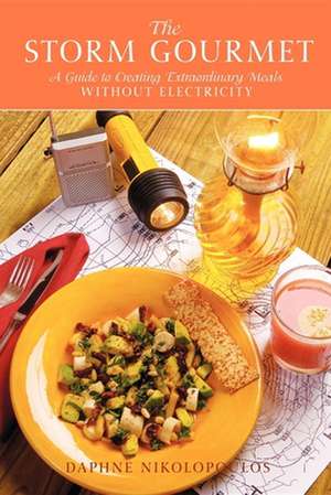 The Storm Gourmet: A Guide to Creating Extraordinary Meals Without Electricity de Daphne Nikolopoulos