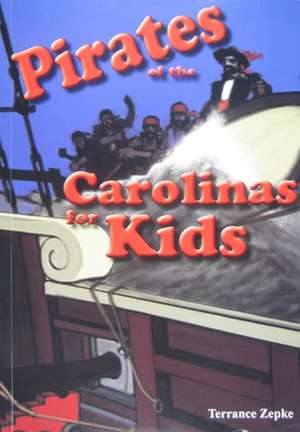 Pirates of the Carolinas for Kids de Terrance Zepke