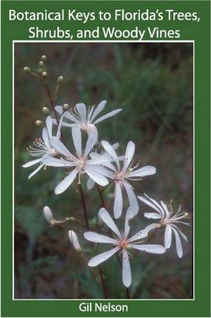 Botanical Keys to Florida's Trees, Shrubs, and Woody Vines de Gil Nelson