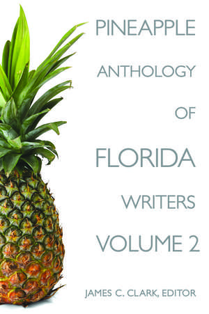 Pineapple Anthology of Florida Writers, Volume 2 de James Clark