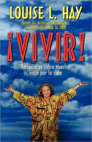 Vivir! de Louise L. Hay