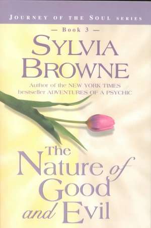 The Nature of Good and Evil de Sylvia Browne