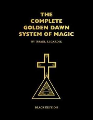 The Complete Golden Dawn System of Magic de Dr Israel Regardie