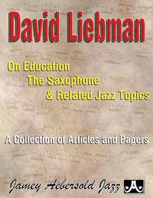 David Liebman on Education, the Saxophone & Related Jazz Topics de David Liebman