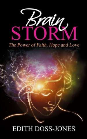 Brain Storm: The Power of Faith, Hope and Love de Edith Jones