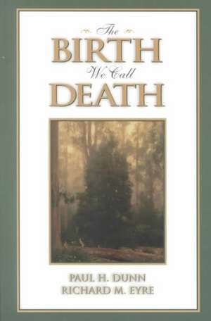 The Birth We Call Death de Paul H. Dunn