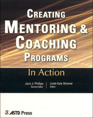 Creating Mentoring and Coaching Programs: Twelve Case Studies from the Real World of Training de Linda Kyle Stromei