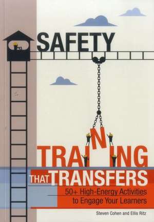 Safety Training That Transfers: 50+ High-Energy Activities to Engage Your Learners de Steven Cohen