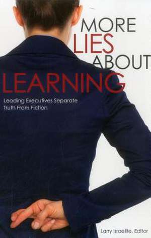 More Lies about Learning: Leading Executives Separate Truth from Fiction de Larry Isrealite