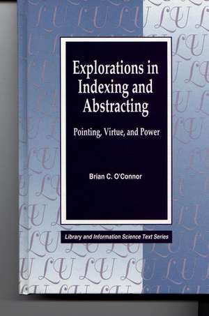 Explorations in Indexing and Abstracting: Pointing, Virtue, and Power de Brian C. O'Connor