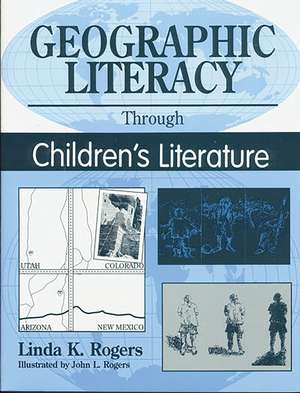 Geographic Literacy Through Children's Literature de Linda K. Rogers