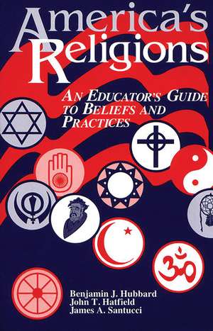 America's Religions: An Educator's Guide to Beliefs and Practices de John T. Hatfield