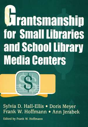 Grantsmanship for Small Libraries and School Library Media Centers de Sylvia D. Hall-Ellis