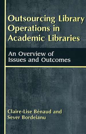 Outsourcing Library Operations in Academic Libraries: An Overview of Issues and Outcomes de Claire-Lise Benaud