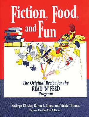 Fiction, Food, and Fun: The Original Recipe for the READ 'N' FEED Program de Kathryn Closter