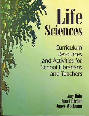 Life Sciences: Curriculum Resources and Activities for School Librarians and Teachers de Amy Bain