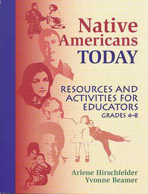 Native Americans Today: Resources and Activities for Educators, Grades 4–8 de Arlene Hirschfelder