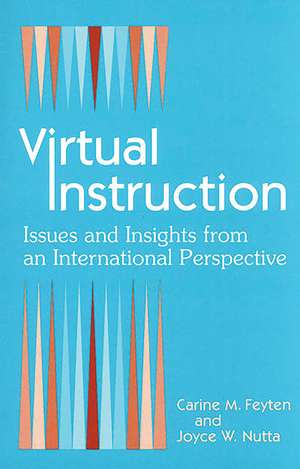 Virtual Instruction: Issues and Insights from an International Perspective de Carine M. Feyten